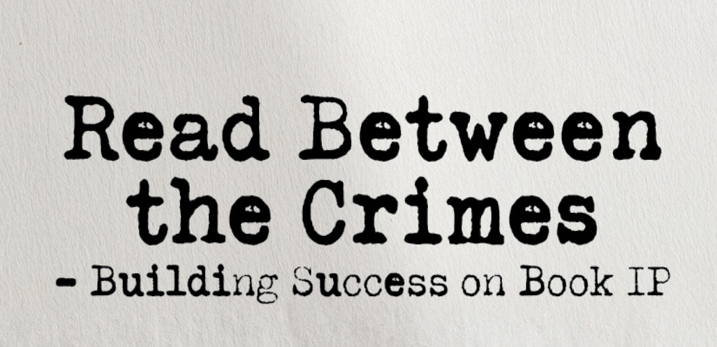 Read Between the Crimes: Building Success on Book IP